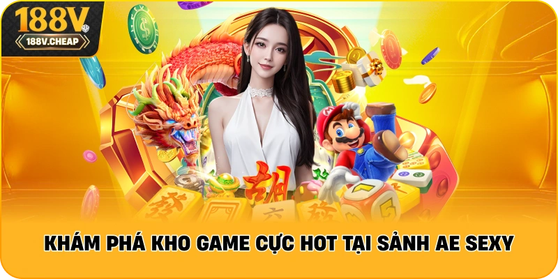 Khám phá kho game cực hot tại sảnh AE Sexy